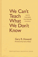 We Can't Teach What We Don't Know: White Teachers, Multiracial Schools