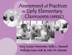 Assessment of Practices in Early Elementary Classrooms (APEEC) Mary Louise Hemmeter, Kelly L. Maxwell and Melinda Jones Ault