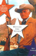 Before the Storm: Barry Goldwater and the Unmaking of the American Consensus