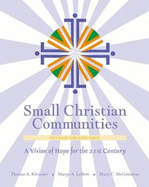 Small Christian Communities: A Vision of Hope for the 21st Century (2002 Edition) Thomas A. Kleissler, Mary C. McGuinness and Margo A. Lebert
