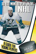 So You Want to Play in the NHL: A Guide for Young Players