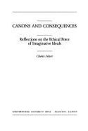 Canons and Consequences: Reflections on the Ethical Force of Imaginative Ideals Charles Altieri