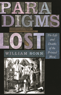 Paradigms Lost: The Life and Deaths of the Printed Word