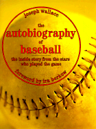 The Autobiography of Baseball: The Inside Story from the Stars Who Played the Game