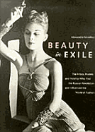 Beauty in Exile: The Artists, Models, and Nobility Who Fled the Russian Revolution and Influenced the World of Fashion