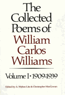 The Collected Poems of William Carlos Williams: 1909-1939