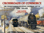 Crossroads of Commerce: The Pennsylvania Railroad Calendar Art of Grif Teller