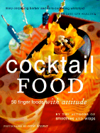 Cocktail Food: 50 Finger Foods with Attitude