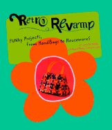 Retro Revamp: Funky Projects from Handbags to Housewares