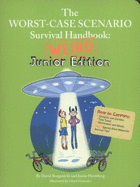 The Worst-Case Scenario Survival Handbook: Weird Junior Edition