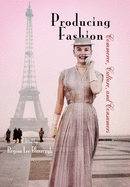Producing Fashion: Commerce, Culture, and Consumers