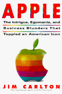 Apple: The Inside Story of Intrigue, Egomania, & Business Blunders