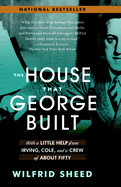 The House That George Built: With a Little Help from Irving, Cole, and a Crew of about Fifty