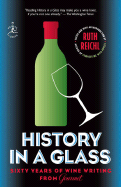 History in a Glass: Sixty Years of Wine Writing from Gourmet