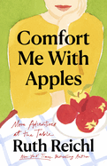 Comfort Me with Apples: More Adventures at the Table