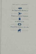 The Diplomatic Retreat of France and Public Opinion on the Eve of the French Revolution, 1783-1789