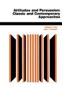 Attitudes and Persuasion--Classic and Contemporary Approaches