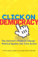 Click on Democracy: The Internet's Power to Change Political Apathy Into Civic Action