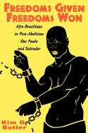 Freedoms Given, Freedoms Won: Afro-Brazilians in Post-Abolition Sao Paulo and Salvador