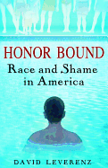 Honor Bound: Race and Shame in America