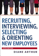 Recruiting, Interviewing, Selecting & Orienting New Employees