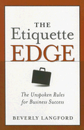 The Etiquette Edge: The Unspoken Rules for Business Success