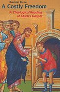 A Costly Freedom: A Theological Reading of Mark's Gospel