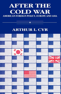 After the Cold War: American Foreign Policy in Europe and Asia