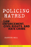 Policing Hatred: Law Enforcement, Civil Rights, and Hate Crimes