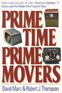 Prime Time, Prime Movers: From I Love Lucy to L.A. Law--America's Greatest TV Shows and the People Who Created Them