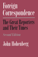 Foreign Correspondence: The Great Reporters and Their Times