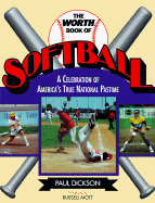 The Worth Book of Softball: A Celebration of America's True National Pastime Paul Dickson and Russell Mott