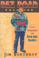 Rez Road Follies: Canoes, Casinos, Computers, and Birch Bark Baskets