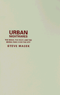 Urban Nightmares: The Media, the Right, and the Moral Panic Over the City