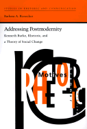 Addressing Postmodernity: Kenneth Burke, Rhetoric, and a Theory of Social Change (Studies Rhetoric & Communicati) (Paperback)