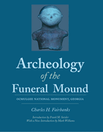 Archeology of the Funeral Mound: Ocmulgee National Monument, Georgia