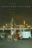 Another Future: Poetry and Art in a Postmodern Twilight