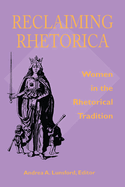 Reclaiming Rhetorica: Women in the Rhetorical Tradition