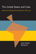 The United States and Cuba: Hegemony and Dependent Development, 1880-1934