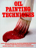 Oil Painting Techniques: Learn How to Master Oil Painting Working Techniques to Create Your Own Successful Paintings