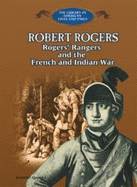 Robert Rogers: Rogers' Rangers and the French and Indian War