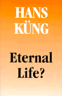Eternal Life?: Life After Death as a Medical, Philosophical and Theological Problem