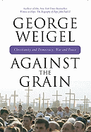 Against the Grain: Chrisitanity and Democracy, War and Peace