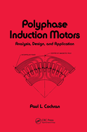 Polyphase induction motors analysis, design, and application