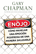 El Enojo: Como Manejar una Emocion Poderosa de una Manera Saludable