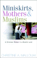 Miniskirts, Mothers & Muslims: A Christian Woman in a Muslim Land