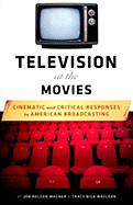 Television at the Movies: Cinematic and Critical Responses to American Broadcasting