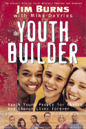 The Youth Builder: Reach Young People, Strengthen Families, and Change Lives Forever