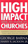 High Impact African American Churches: Leadership Concepts from Some of Today's Most Effective Churches