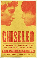 Chiseled: A Young Man's Guide to Shaping Character, True Toughness and a Life That Matters